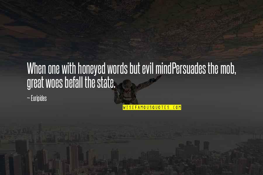 The Great Mind Quotes By Euripides: When one with honeyed words but evil mindPersuades