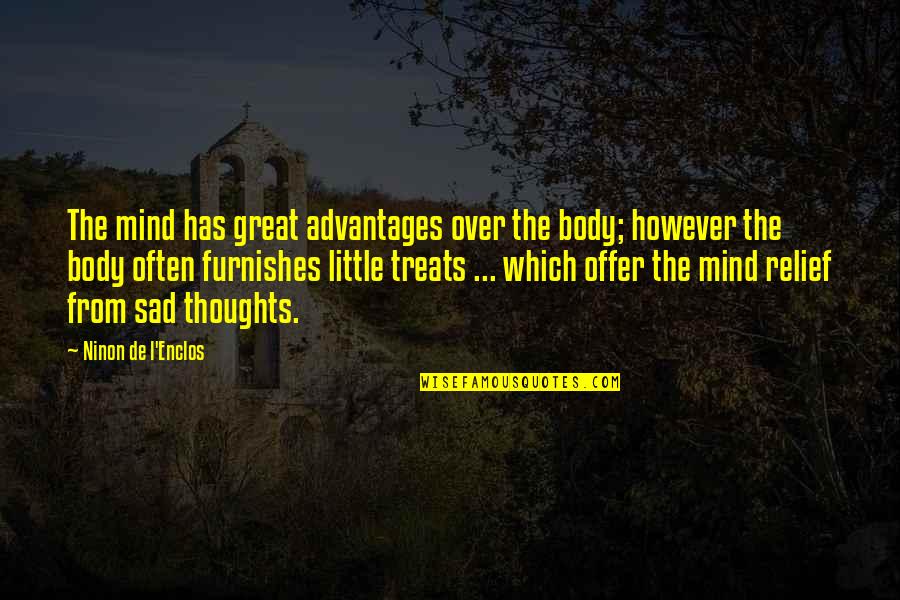 The Great Mind Quotes By Ninon De L'Enclos: The mind has great advantages over the body;