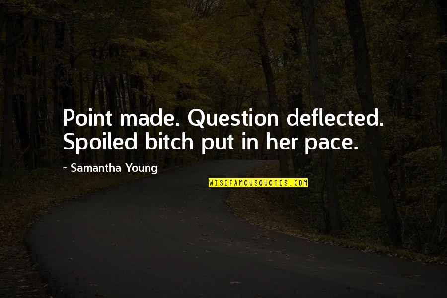 The Great Omission Quotes By Samantha Young: Point made. Question deflected. Spoiled bitch put in