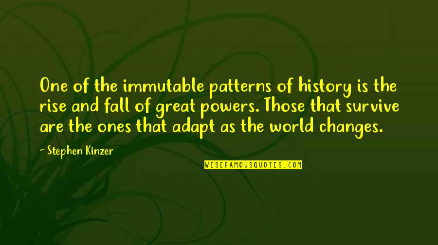 The Great One Quotes By Stephen Kinzer: One of the immutable patterns of history is