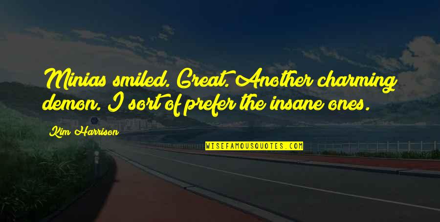 The Great Ones Quotes By Kim Harrison: Minias smiled. Great. Another charming demon. I sort