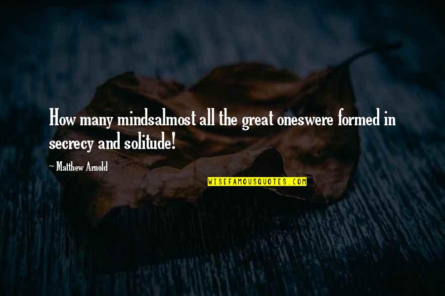 The Great Ones Quotes By Matthew Arnold: How many mindsalmost all the great oneswere formed