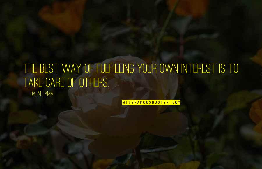 The Great Problem To Be Solved Quotes By Dalai Lama: The best way of fulfilling your own interest