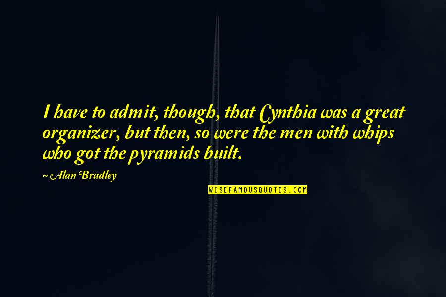 The Great Pyramids Quotes By Alan Bradley: I have to admit, though, that Cynthia was