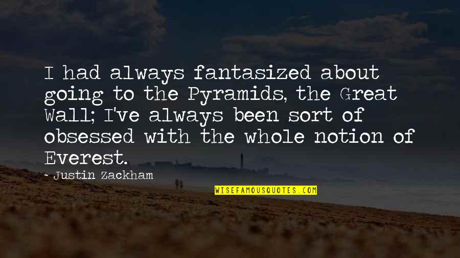 The Great Pyramids Quotes By Justin Zackham: I had always fantasized about going to the