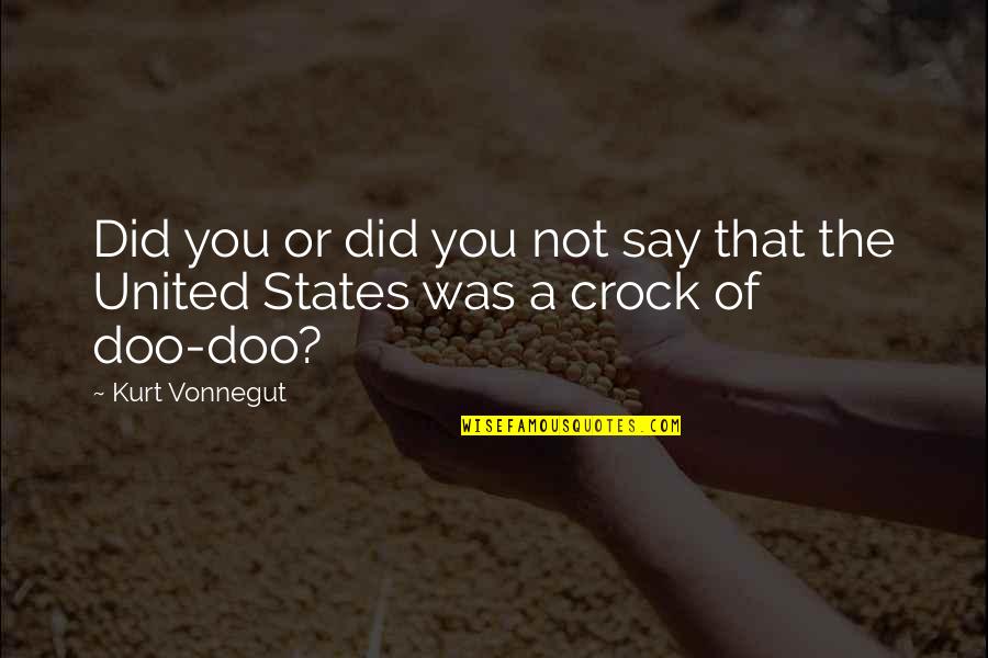 The Great Society Quote Quotes By Kurt Vonnegut: Did you or did you not say that