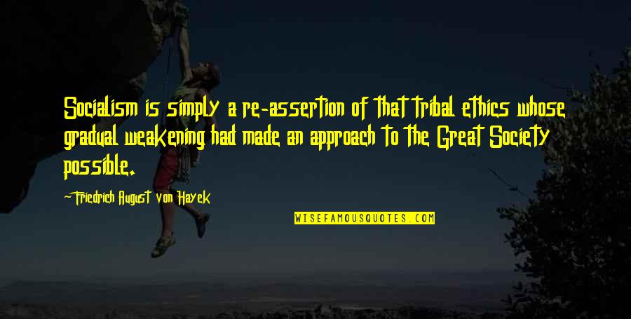 The Great Society Quotes By Friedrich August Von Hayek: Socialism is simply a re-assertion of that tribal