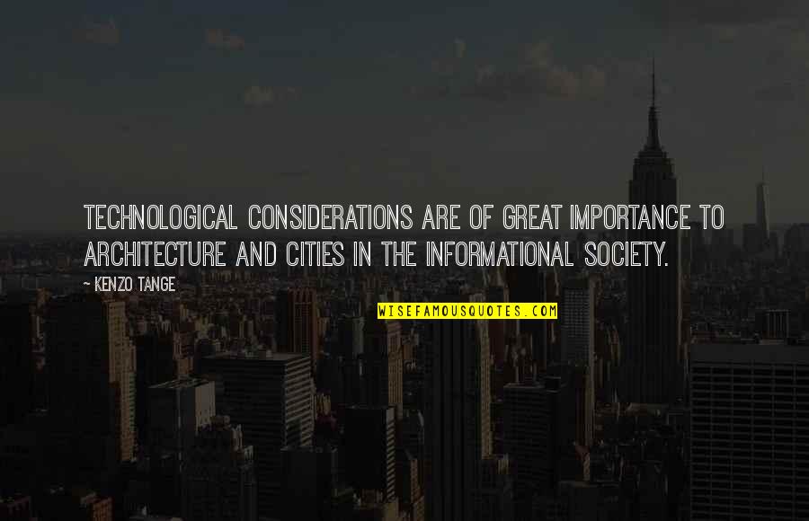 The Great Society Quotes By Kenzo Tange: Technological considerations are of great importance to architecture