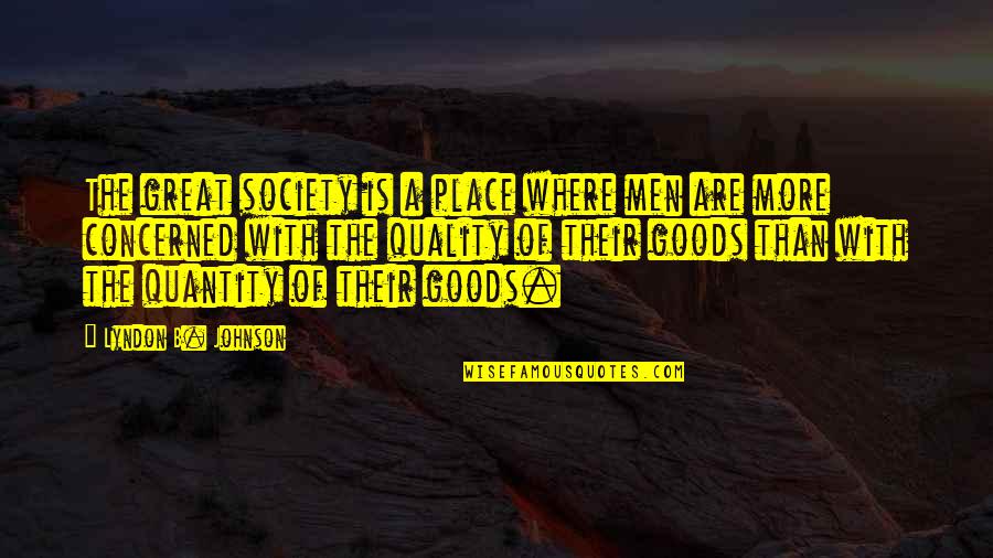 The Great Society Quotes By Lyndon B. Johnson: The great society is a place where men