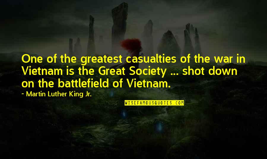 The Great Society Quotes By Martin Luther King Jr.: One of the greatest casualties of the war