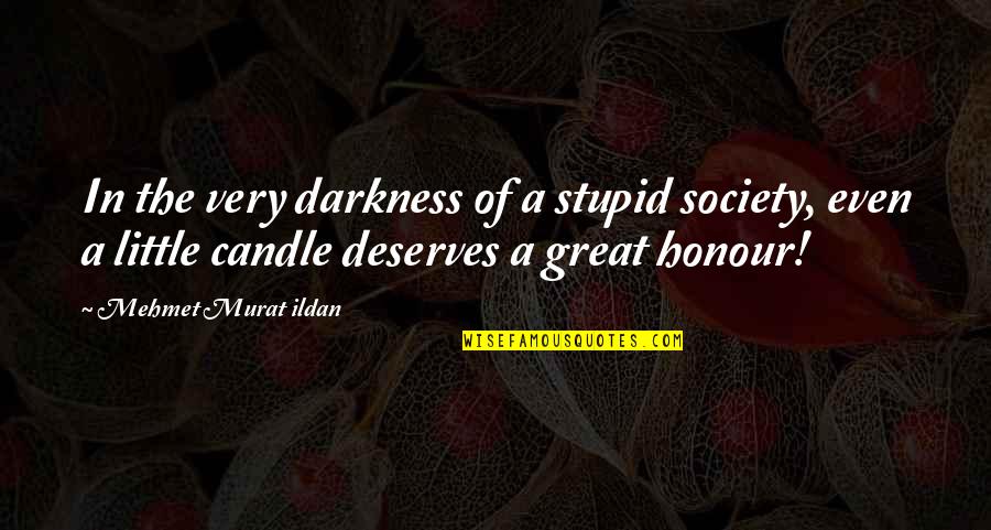 The Great Society Quotes By Mehmet Murat Ildan: In the very darkness of a stupid society,