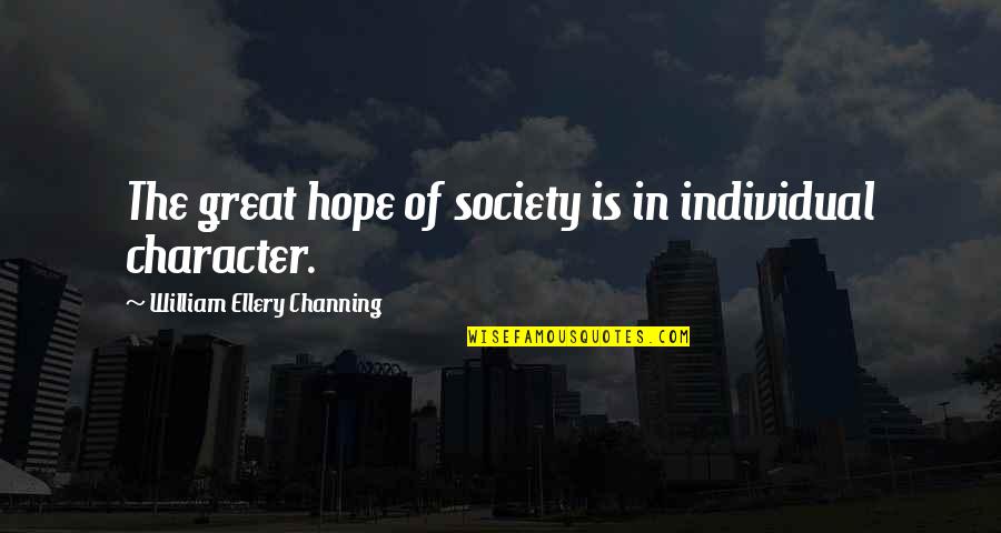 The Great Society Quotes By William Ellery Channing: The great hope of society is in individual