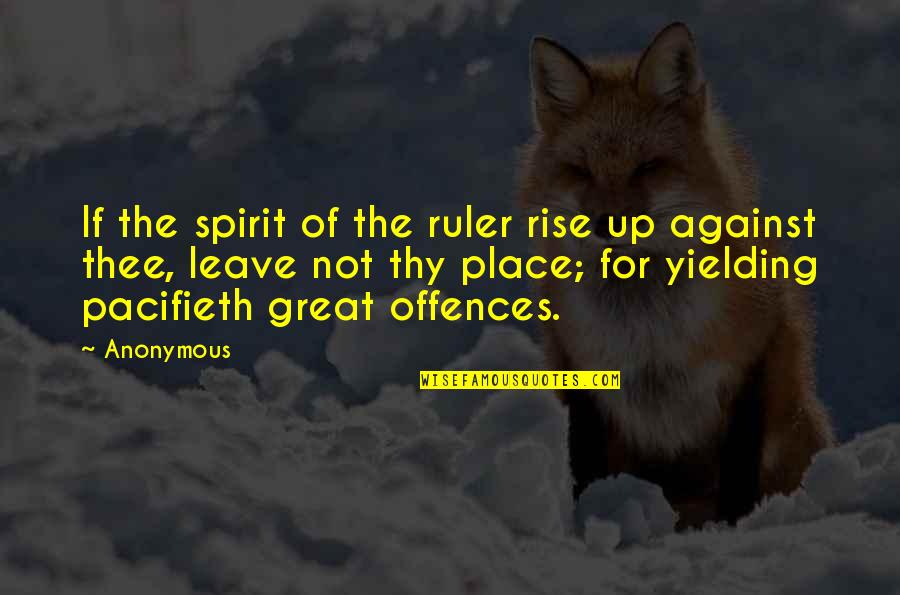 The Great Spirit Quotes By Anonymous: If the spirit of the ruler rise up