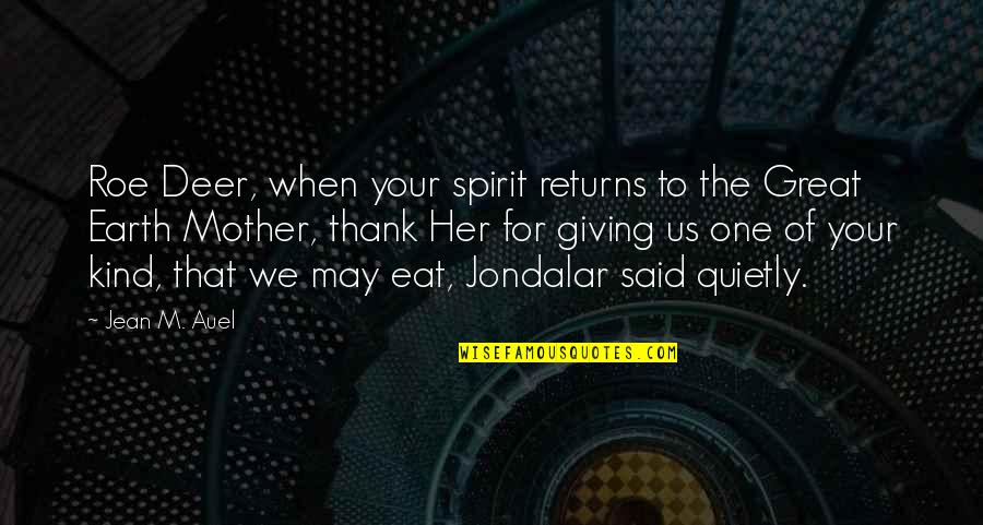 The Great Spirit Quotes By Jean M. Auel: Roe Deer, when your spirit returns to the