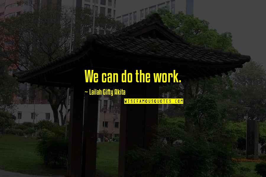 The Great Spirit Quotes By Lailah Gifty Akita: We can do the work.