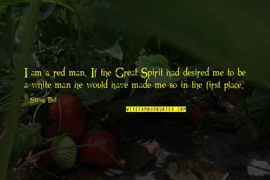 The Great Spirit Quotes By Sitting Bull: I am a red man. If the Great