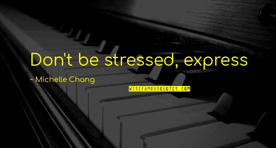 The Great Train Robbery 2013 Quotes By Michelle Chang: Don't be stressed, express