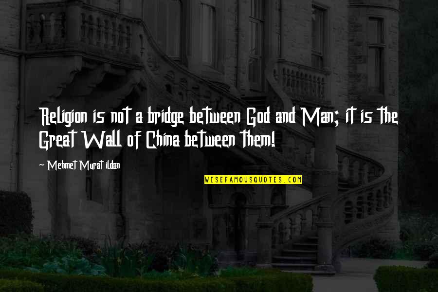 The Great Wall Quotes By Mehmet Murat Ildan: Religion is not a bridge between God and