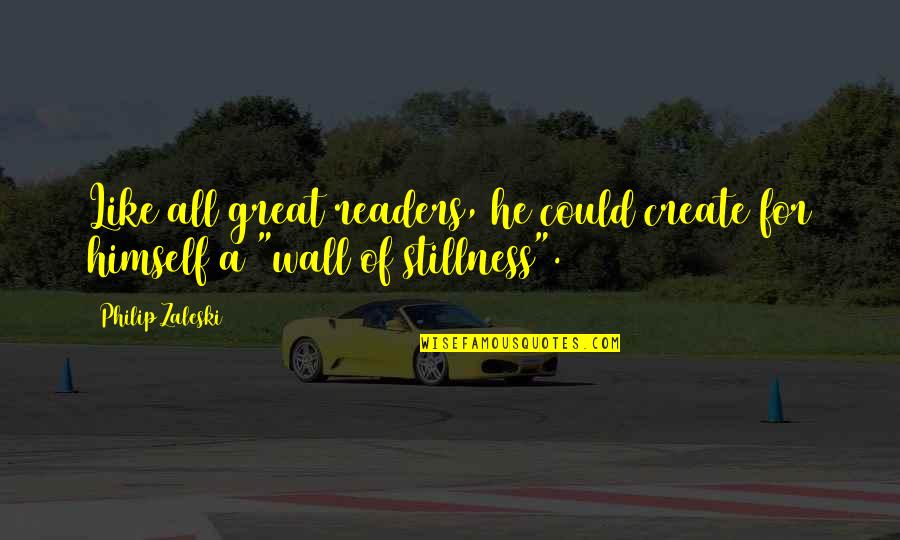 The Great Wall Quotes By Philip Zaleski: Like all great readers, he could create for