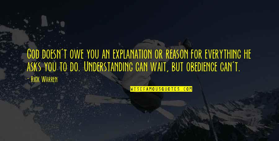 The Great White North Quotes By Rick Warren: God doesn't owe you an explanation or reason