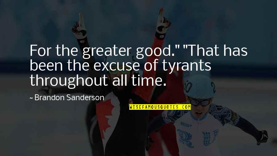 The Greater Good Quotes By Brandon Sanderson: For the greater good." "That has been the