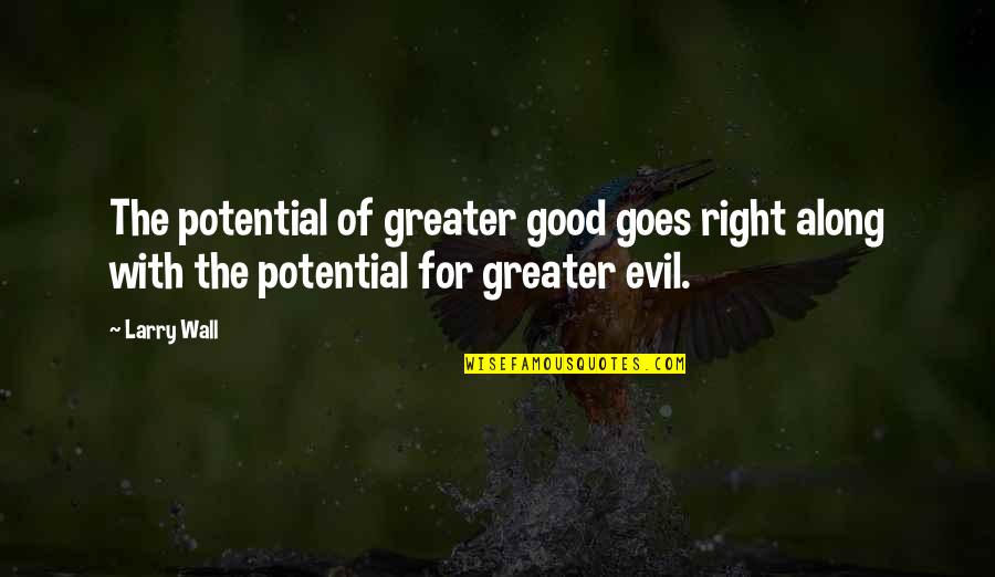 The Greater Good Quotes By Larry Wall: The potential of greater good goes right along