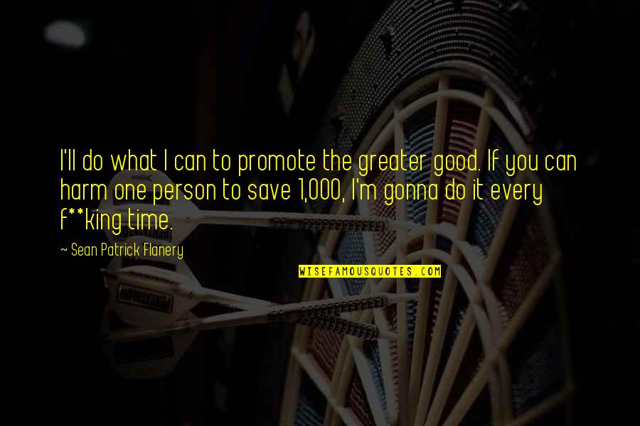 The Greater Good Quotes By Sean Patrick Flanery: I'll do what I can to promote the