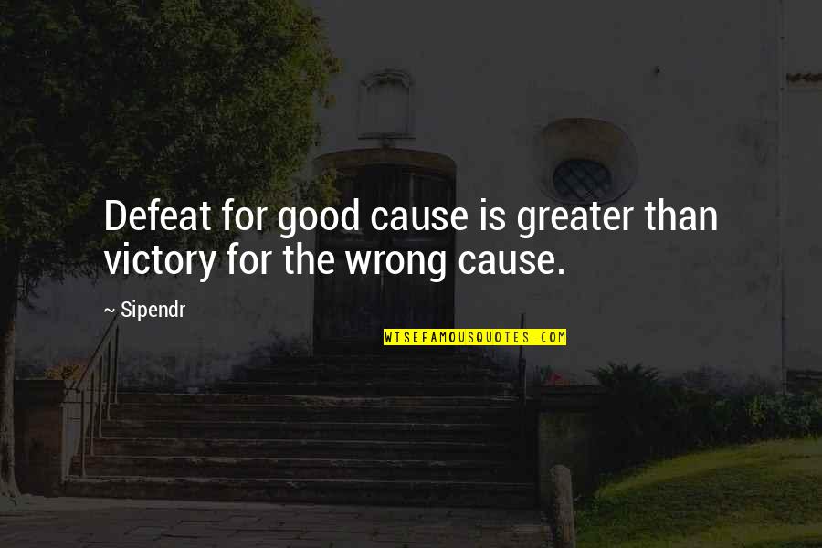 The Greater Good Quotes By Sipendr: Defeat for good cause is greater than victory