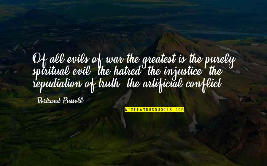 The Greatest Evils Quotes By Bertrand Russell: Of all evils of war the greatest is The Greatest Evils Quotes By Bertrand Russell: Of all evils of war the greatest is