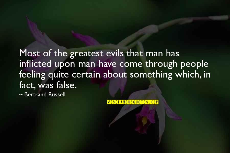 The Greatest Evils Quotes By Bertrand Russell: Most of the greatest evils that man has