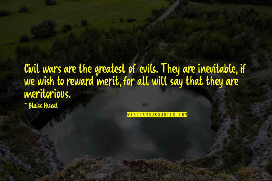 The Greatest Evils Quotes By Blaise Pascal: Civil wars are the greatest of evils. They