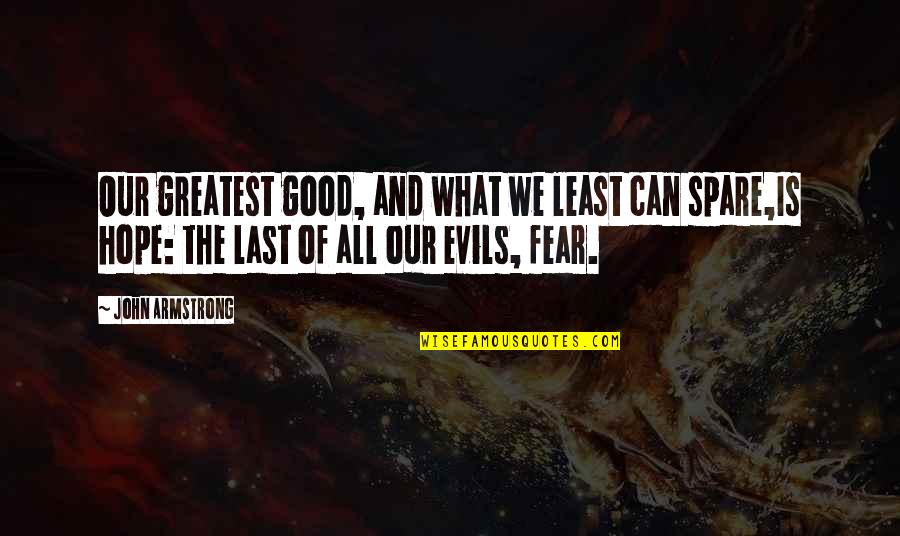 The Greatest Evils Quotes By John Armstrong: Our greatest good, and what we least can The Greatest Evils Quotes By John Armstrong: Our greatest good, and what we least can