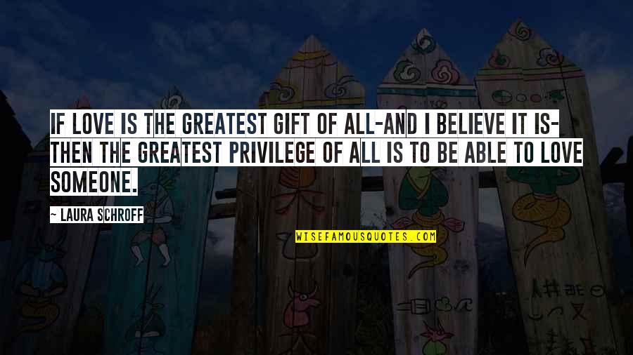 The Greatest Gift Of All Quotes By Laura Schroff: If love is the greatest gift of all-and The Greatest Gift Of All Quotes By Laura Schroff: If love is the greatest gift of all-and