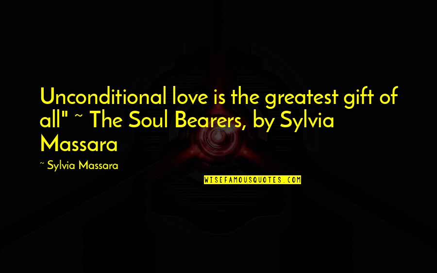 The Greatest Gift Of All Quotes By Sylvia Massara: Unconditional love is the greatest gift of all" The Greatest Gift Of All Quotes By Sylvia Massara: Unconditional love is the greatest gift of all"