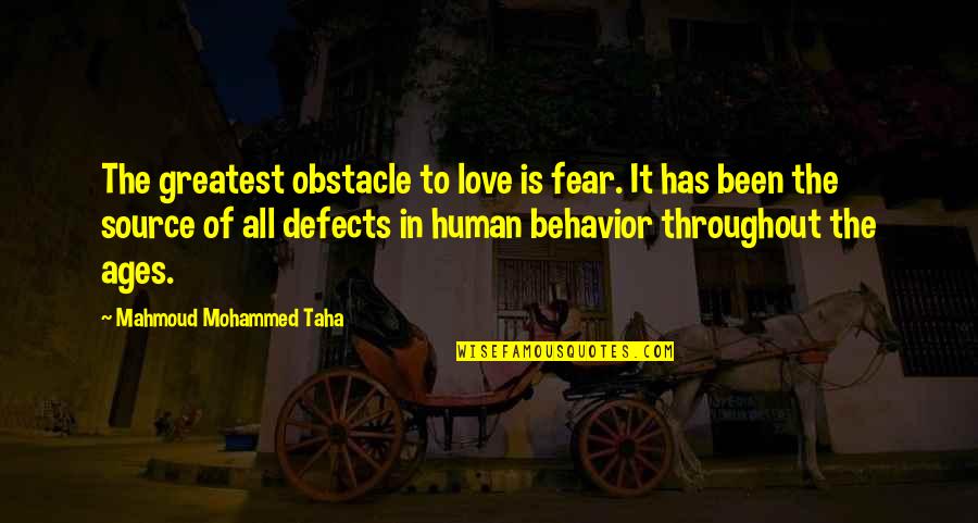 The Greatest Love Of All Quotes By Mahmoud Mohammed Taha: The greatest obstacle to love is fear. It