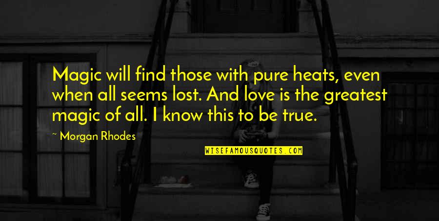 The Greatest Love Of All Quotes By Morgan Rhodes: Magic will find those with pure heats, even