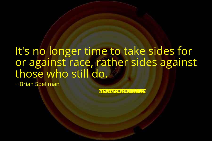 The Greatest Love Of All Time Quotes By Brian Spellman: It's no longer time to take sides for