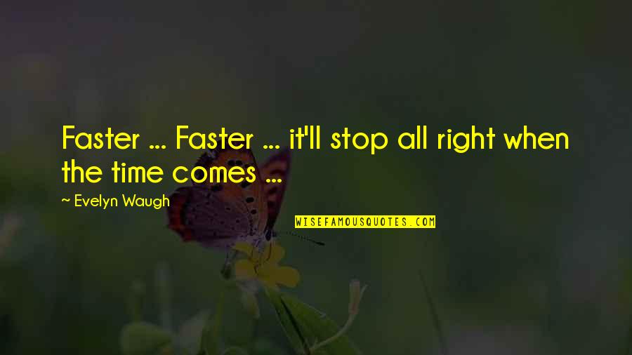 The Greatest Love Of All Time Quotes By Evelyn Waugh: Faster ... Faster ... it'll stop all right