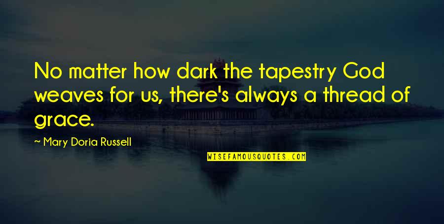 The Greatest Love Of All Time Quotes By Mary Doria Russell: No matter how dark the tapestry God weaves