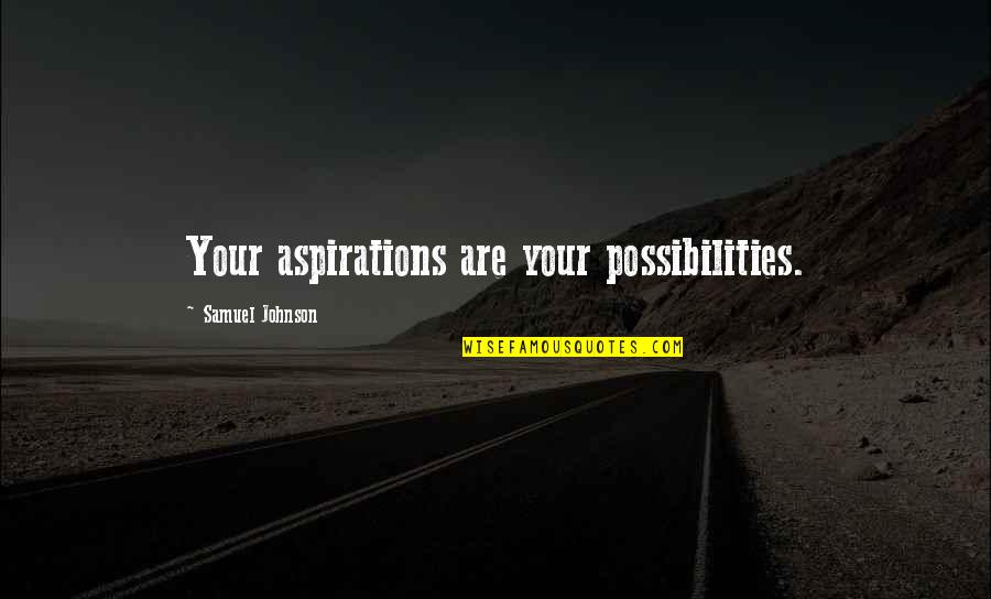 The Greatest Love Of All Time Quotes By Samuel Johnson: Your aspirations are your possibilities.