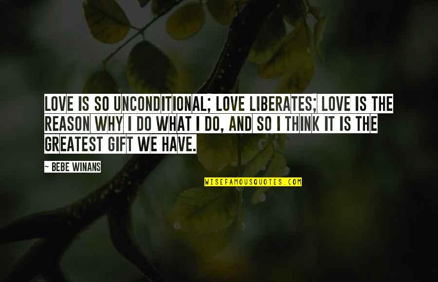 The Greatest Love Quotes By BeBe Winans: Love is so unconditional; love liberates; love is