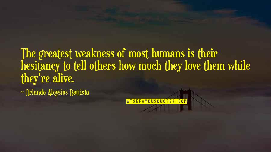 The Greatest Love Quotes By Orlando Aloysius Battista: The greatest weakness of most humans is their