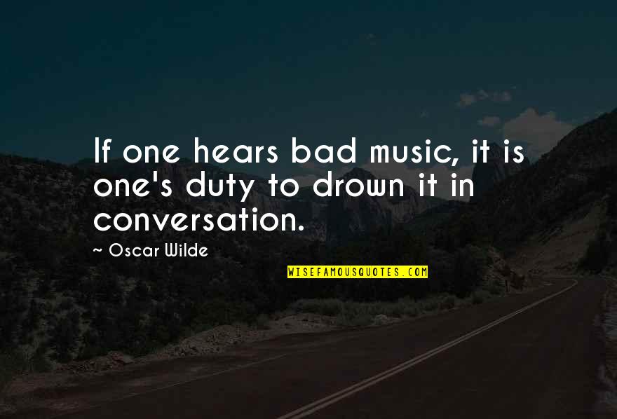 The Greatest Miscellaneous Quotes By Oscar Wilde: If one hears bad music, it is one's