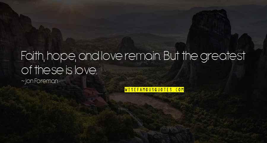 The Greatest Of These Is Love Quotes By Jon Foreman: Faith, hope, and love remain. But the greatest