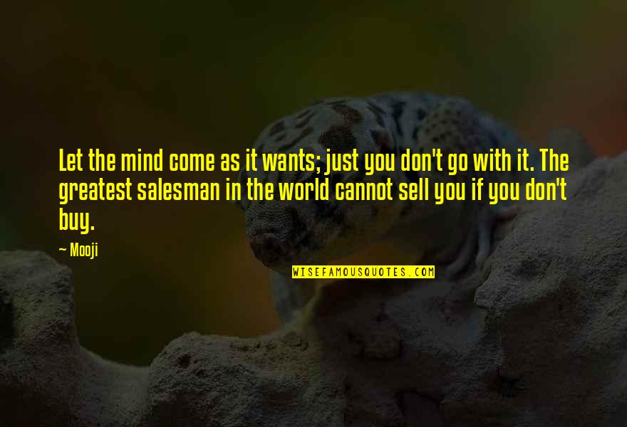 The Greatest Salesman In The World Quotes By Mooji: Let the mind come as it wants; just