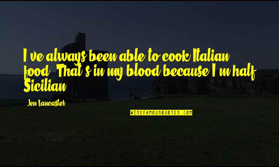 The Greatest Showman Inspirational Quotes By Jen Lancaster: I've always been able to cook Italian food. The Greatest Showman Inspirational Quotes By Jen Lancaster: I've always been able to cook Italian food.