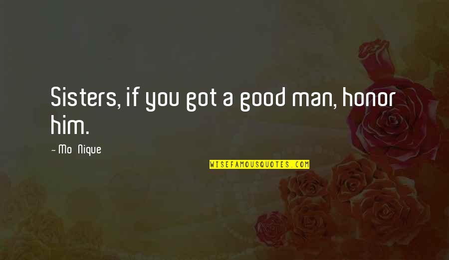 The Greatest Showman Inspirational Quotes By Mo'Nique: Sisters, if you got a good man, honor The Greatest Showman Inspirational Quotes By Mo'Nique: Sisters, if you got a good man, honor