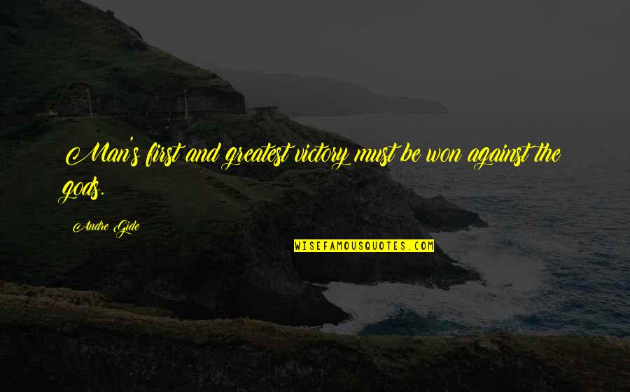 The Greatest Victory Quotes By Andre Gide: Man's first and greatest victory must be won