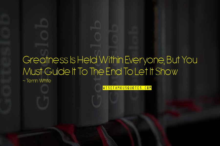 The Greatness Guide Quotes By Terrin White: Greatness Is Held Within Everyone, But You Must