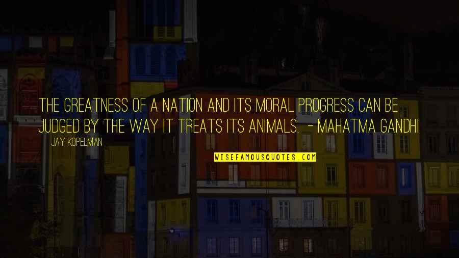 The Greatness Of A Nation Quotes By Jay Kopelman: The greatness of a nation and its moral